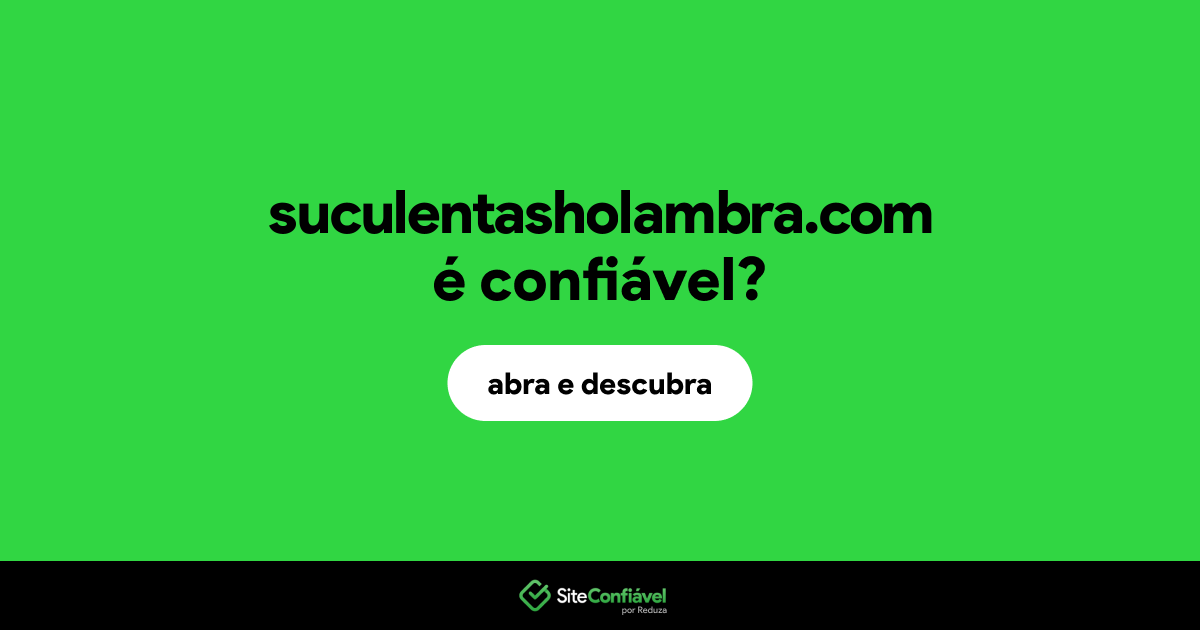 O site suculentasholambra.com é confiável?