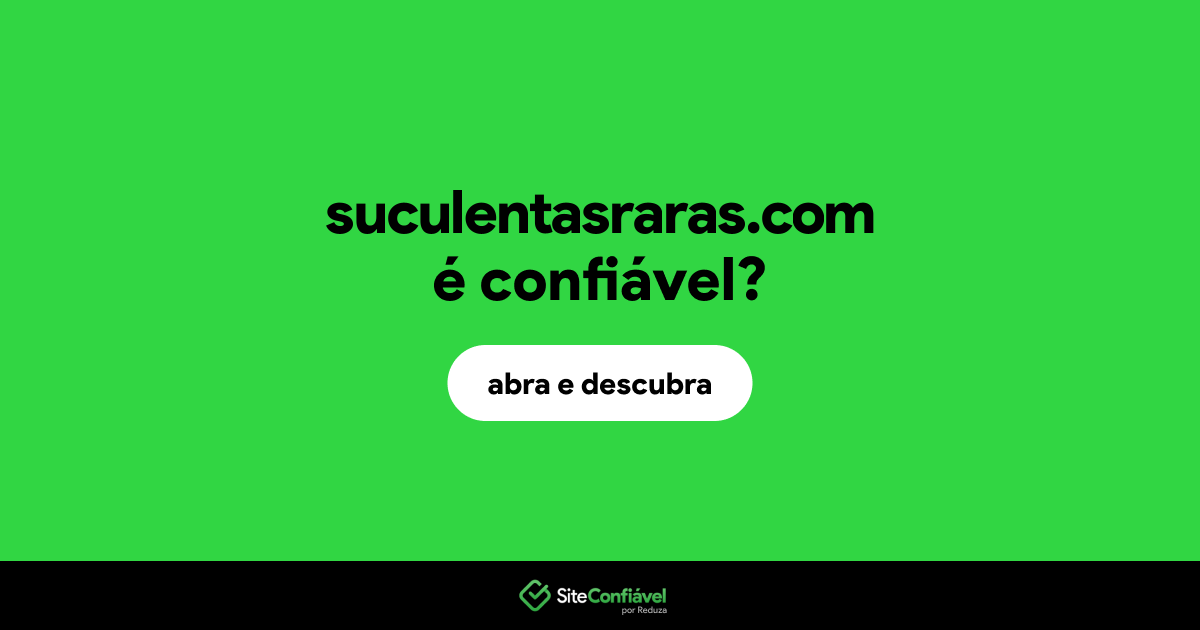 O site suculentasraras.com é confiável?