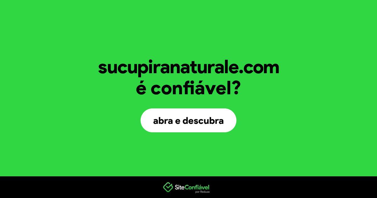 O site sucupiranaturale.com é confiável?