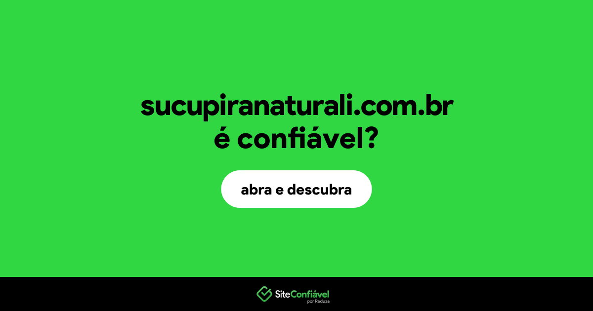 O site sucupiranaturali.com.br é confiável?