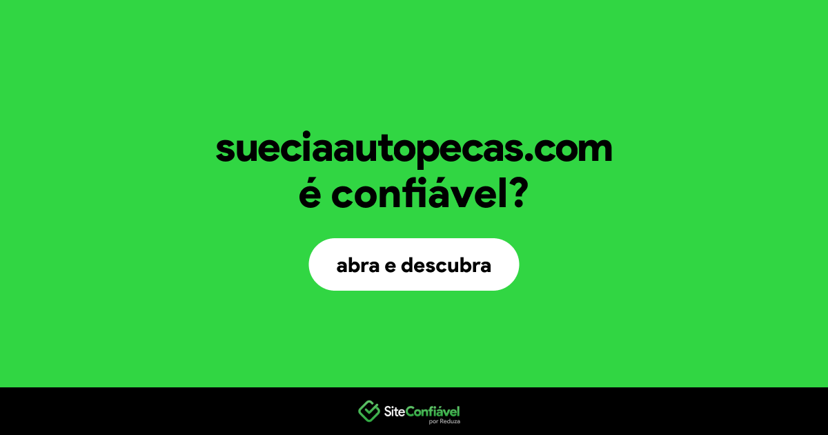 O site sueciaautopecas.com é confiável?