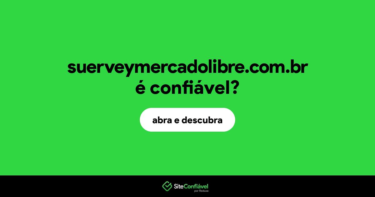 O site suerveymercadolibre.com.br é confiável?
