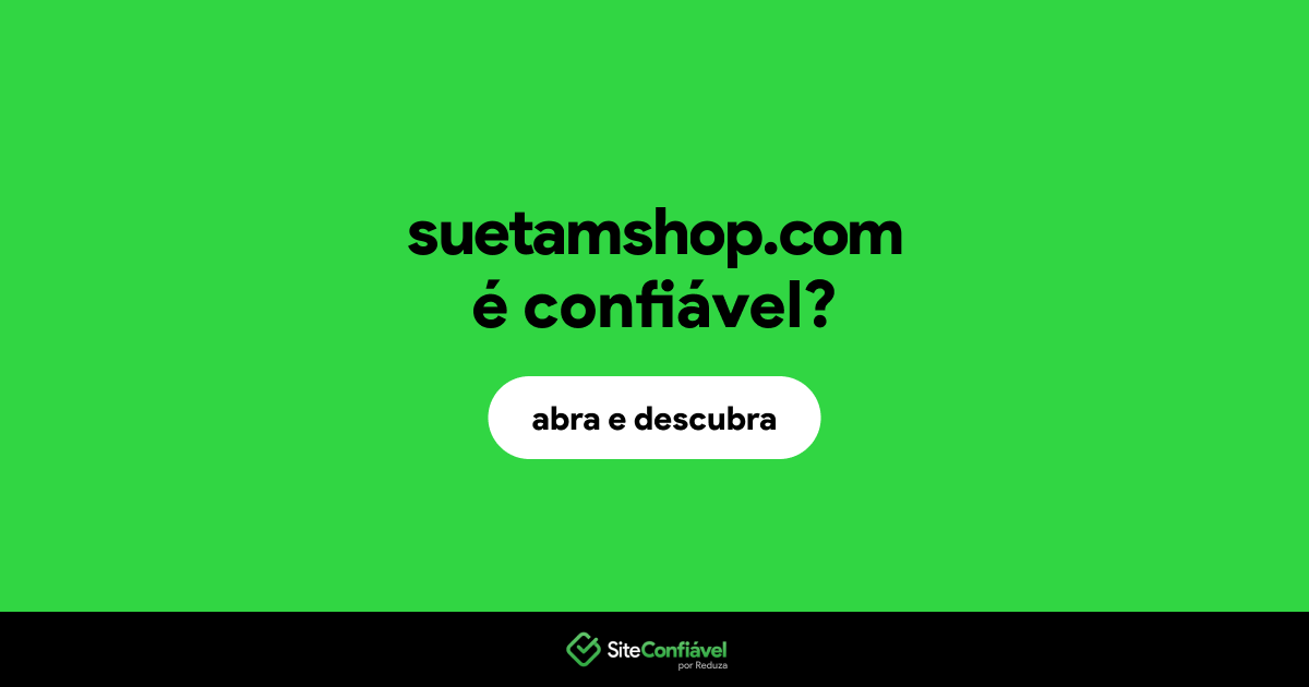 O site suetamshop.com é confiável?