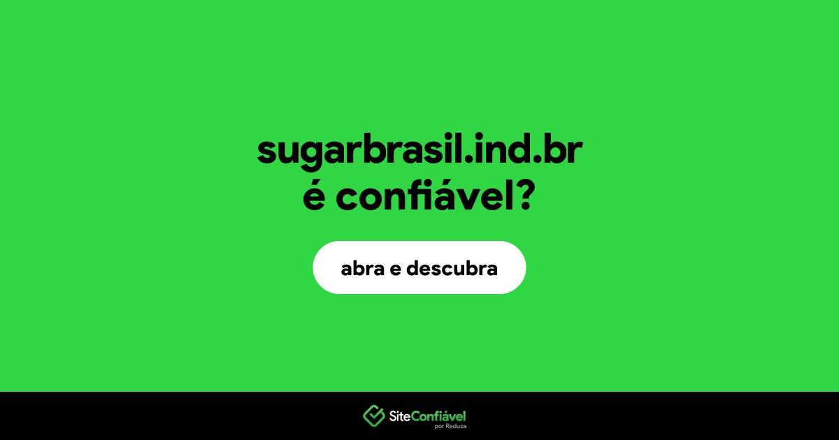 O site sugarbrasil.ind.br é confiável?