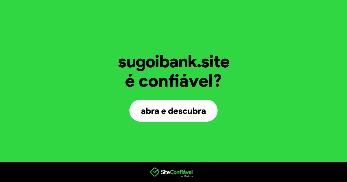 O site sugoibank.site é confiável?