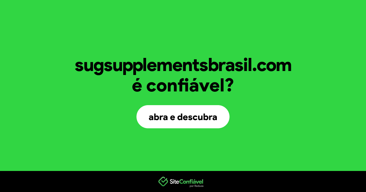 O site sugsupplementsbrasil.com é confiável?