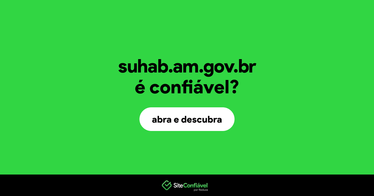 O site suhab.am.gov.br é confiável?