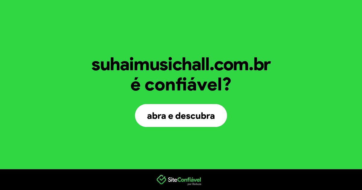 O site suhaimusichall.com.br é confiável?