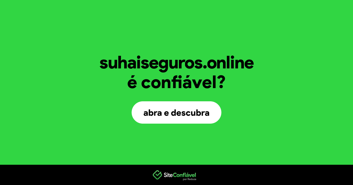O site suhaiseguros.online é confiável?