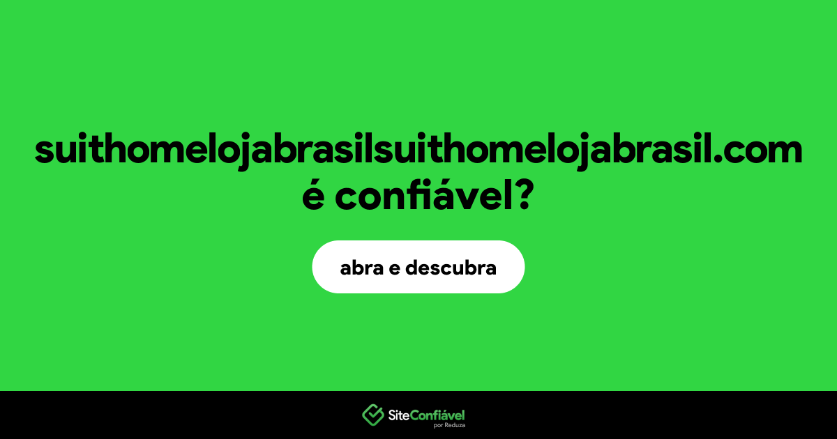 O site suithomelojabrasilsuithomelojabrasil.com é confiável?