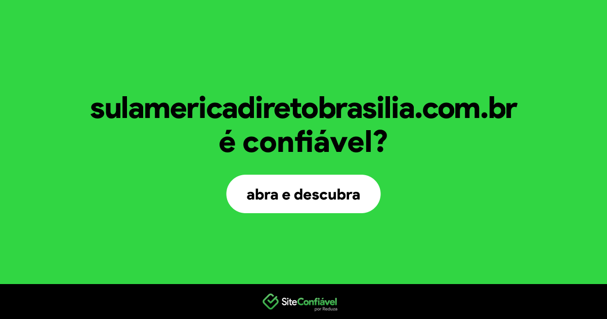 O site sulamericadiretobrasilia.com.br é confiável?
