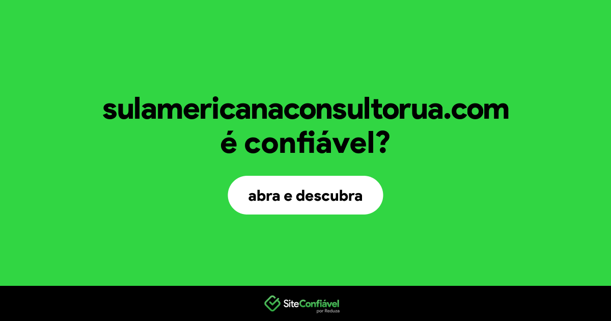 O site sulamericanaconsultorua.com é confiável?