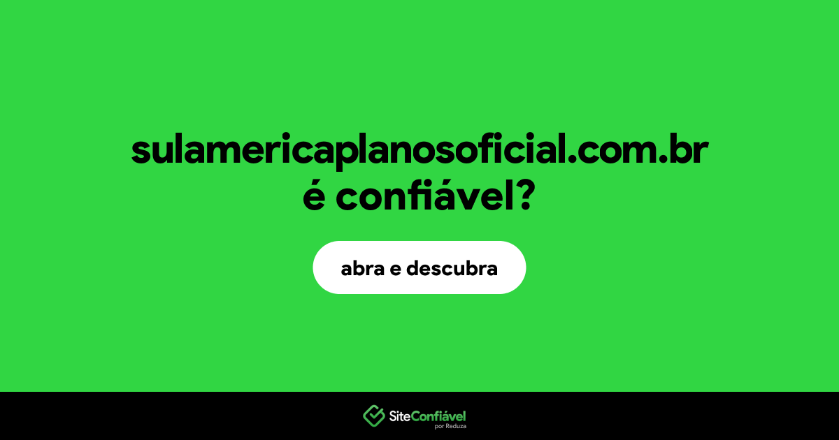 O site sulamericaplanosoficial.com.br é confiável?