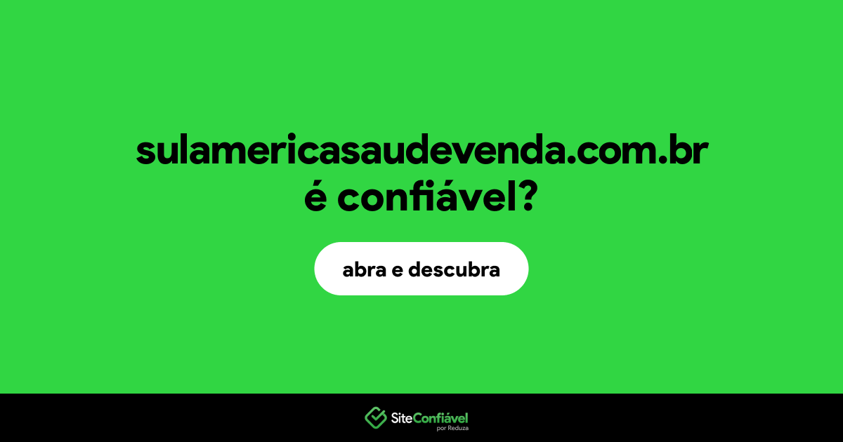 O site sulamericasaudevenda.com.br é confiável?