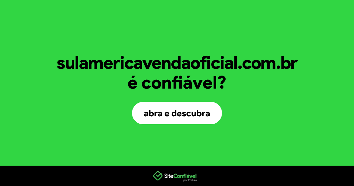 O site sulamericavendaoficial.com.br é confiável?