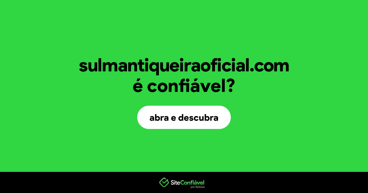 O site sulmantiqueiraoficial.com é confiável?