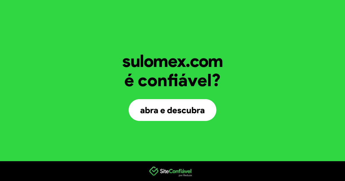 O site sulomex.com é confiável?