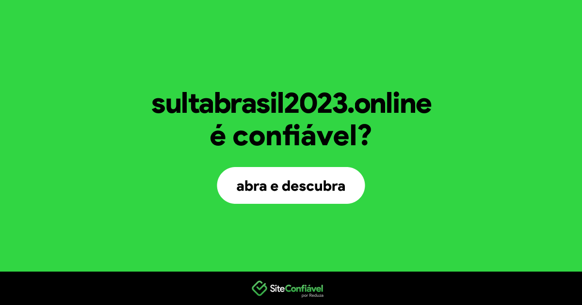 O site sultabrasil2023.online é confiável?