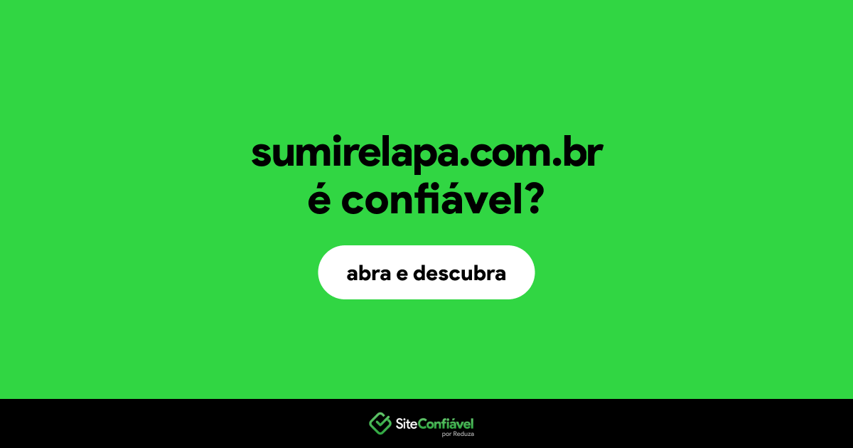 O site sumirelapa.com.br é confiável?