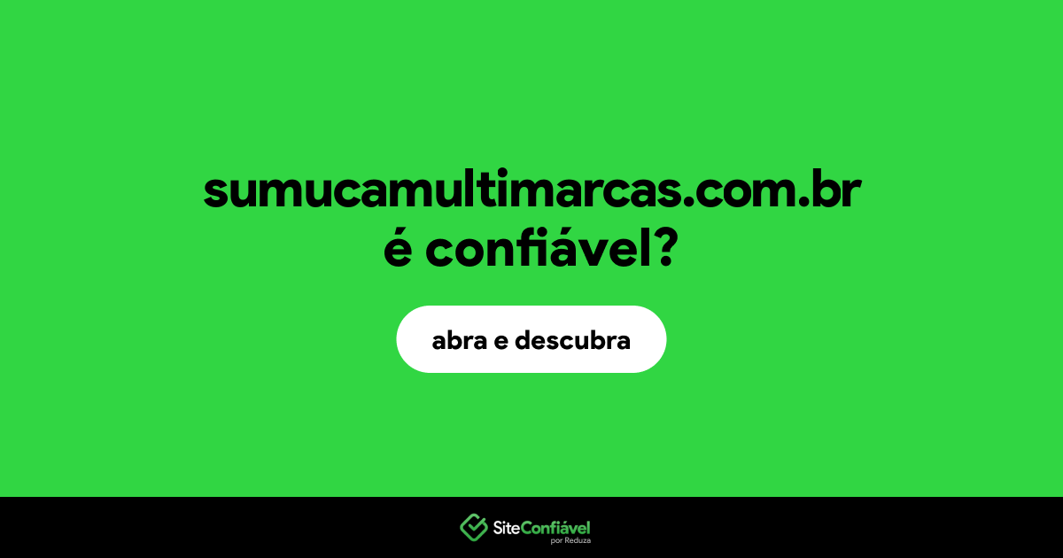 O site sumucamultimarcas.com.br é confiável?