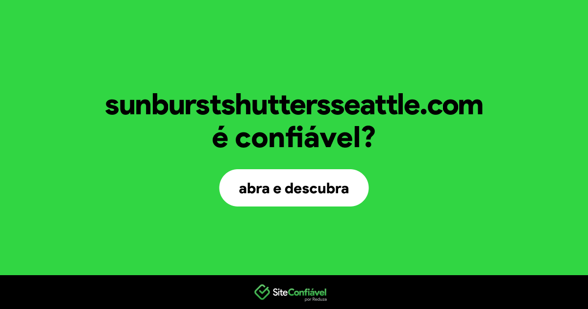 O site sunburstshuttersseattle.com é confiável?