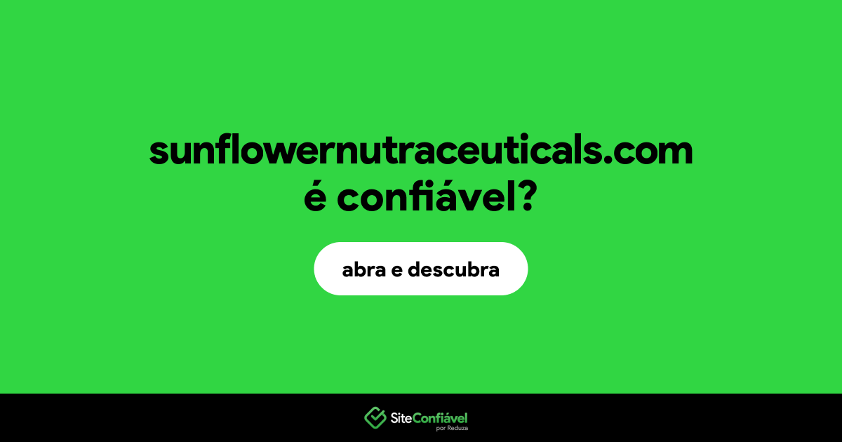 O site sunflowernutraceuticals.com é confiável?