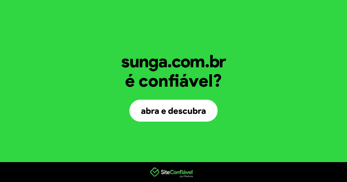 O site sunga.com.br é confiável?