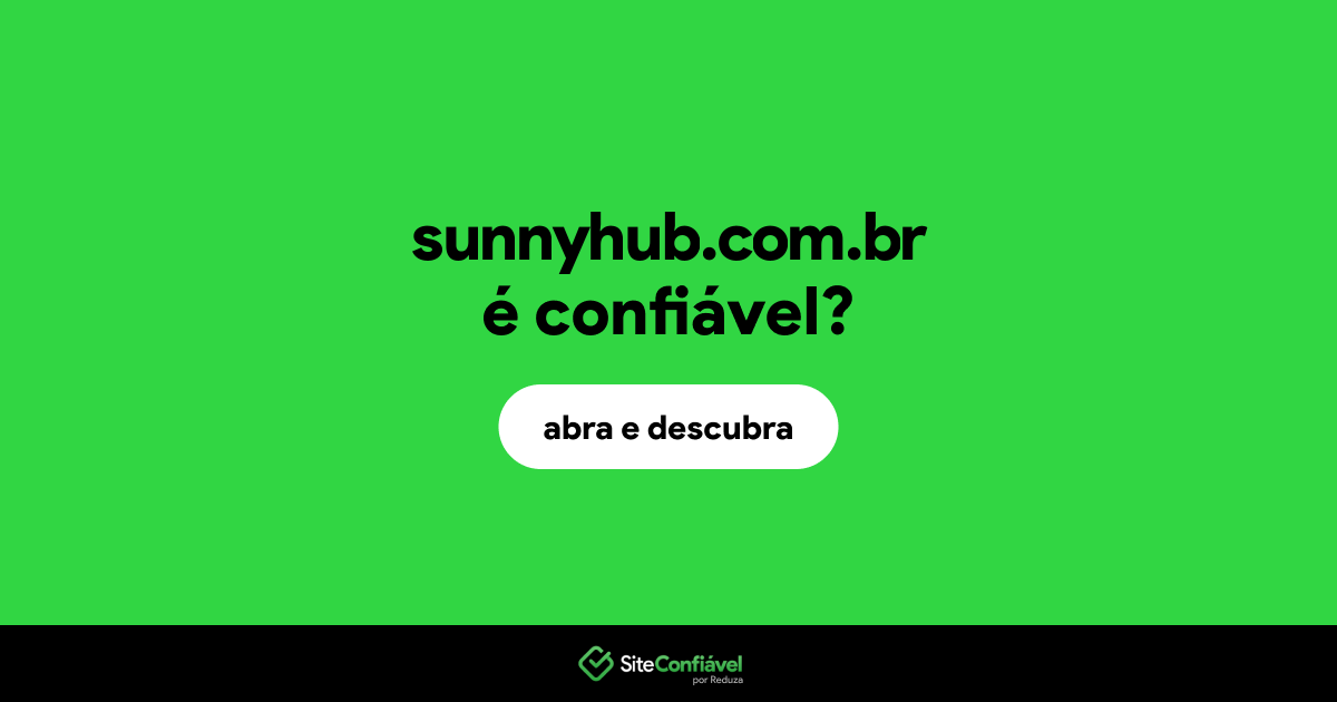 O site sunnyhub.com.br é confiável?
