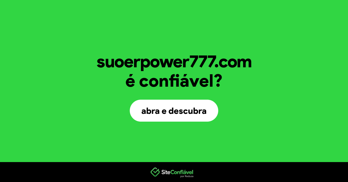 O site suoerpower777.com é confiável?