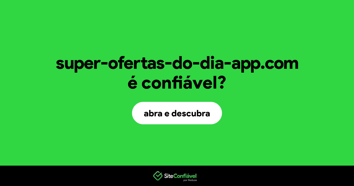 O site super-ofertas-do-dia-app.com é confiável?