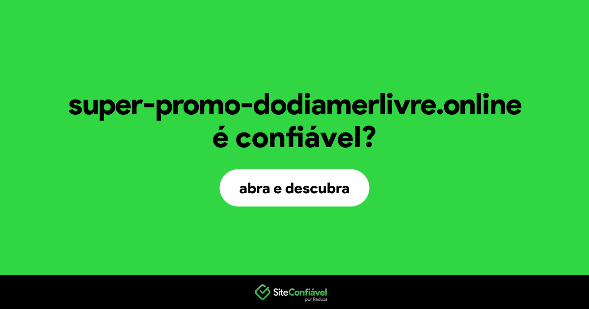 O site super-promo-dodiamerlivre.online é confiável?