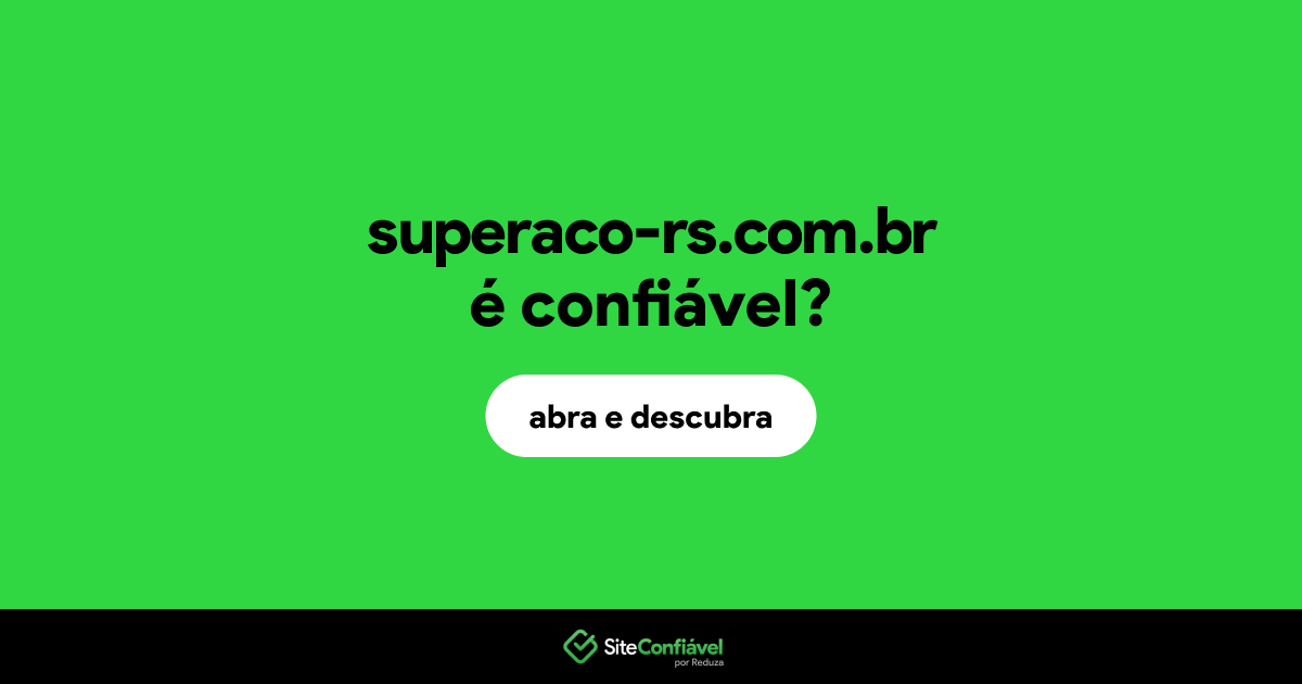 O site superaco-rs.com.br é confiável?