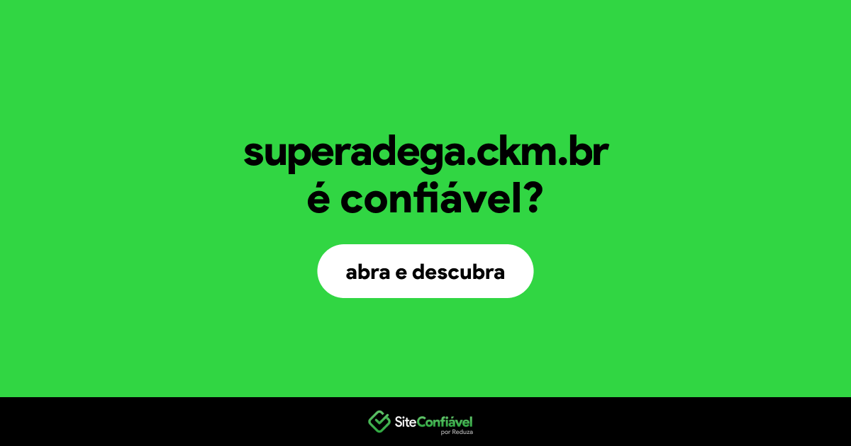 O site superadega.ckm.br é confiável?