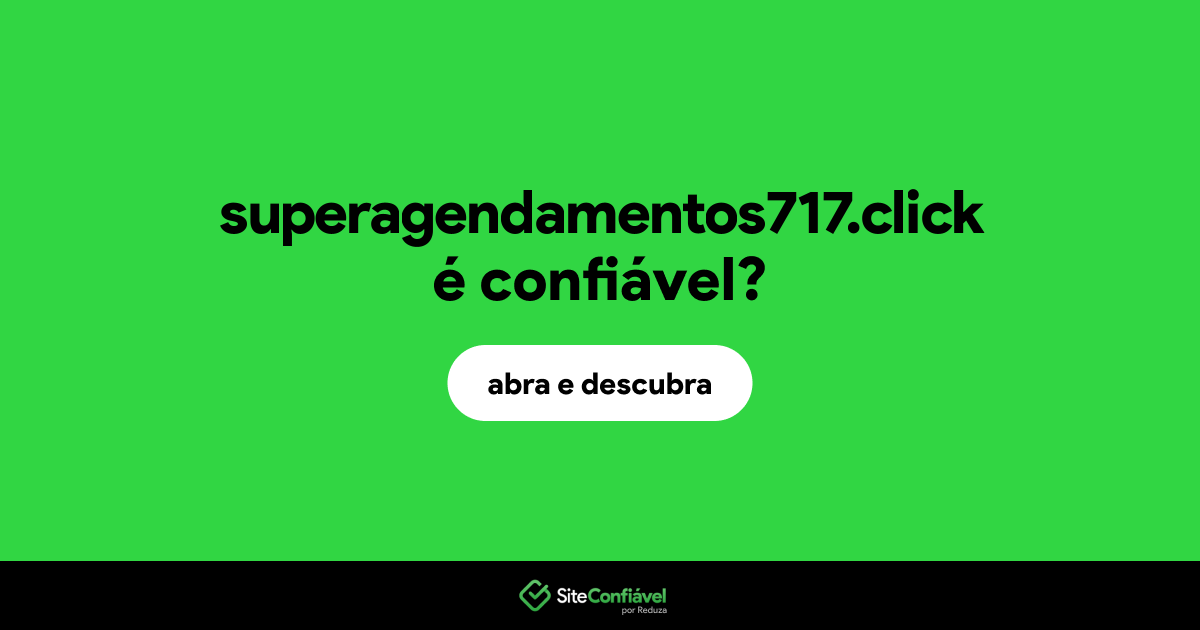 O site superagendamentos717.click é confiável?