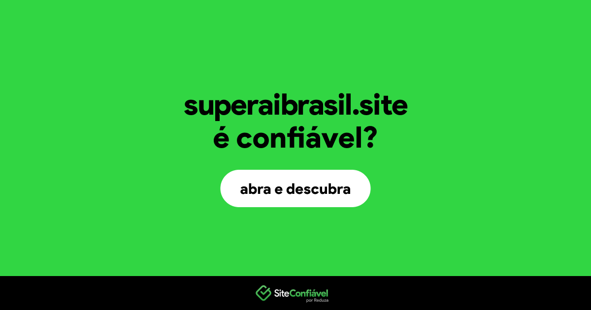 O site superaibrasil.site é confiável?