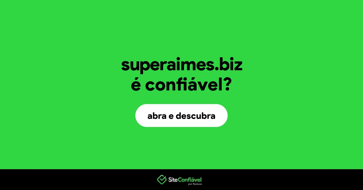 O site superaimes.biz é confiável?