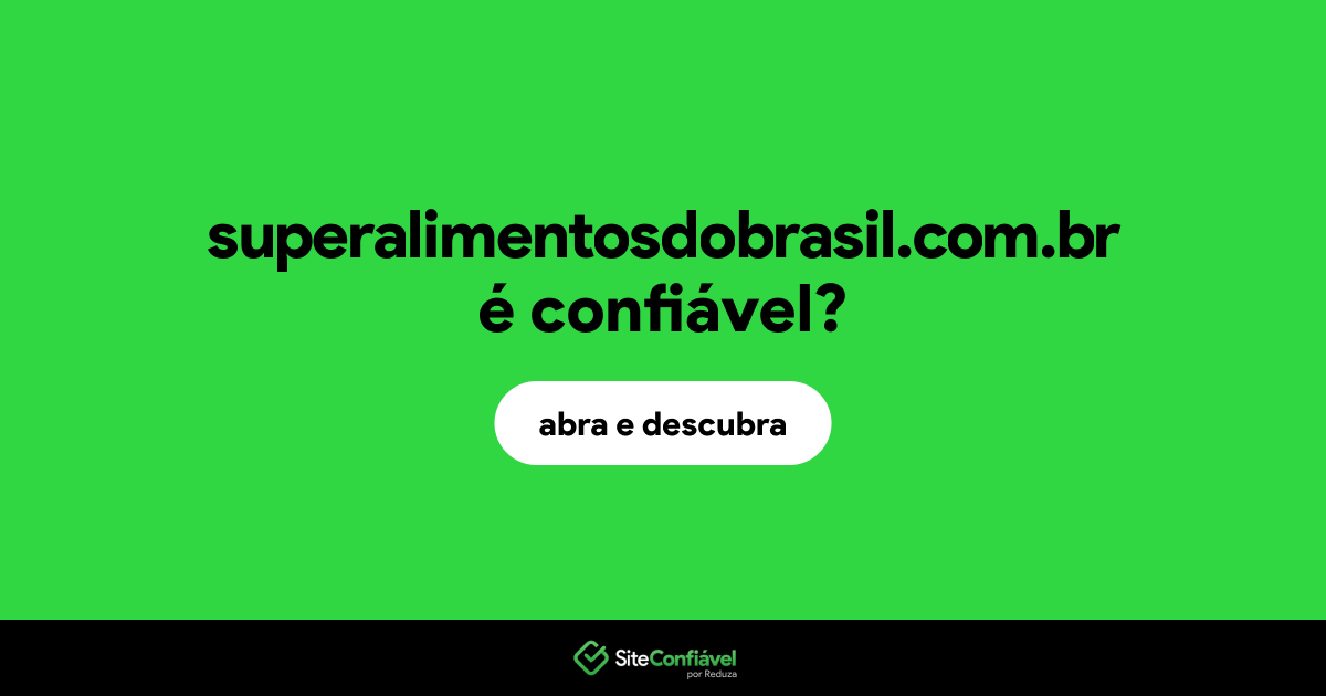 O site superalimentosdobrasil.com.br é confiável?