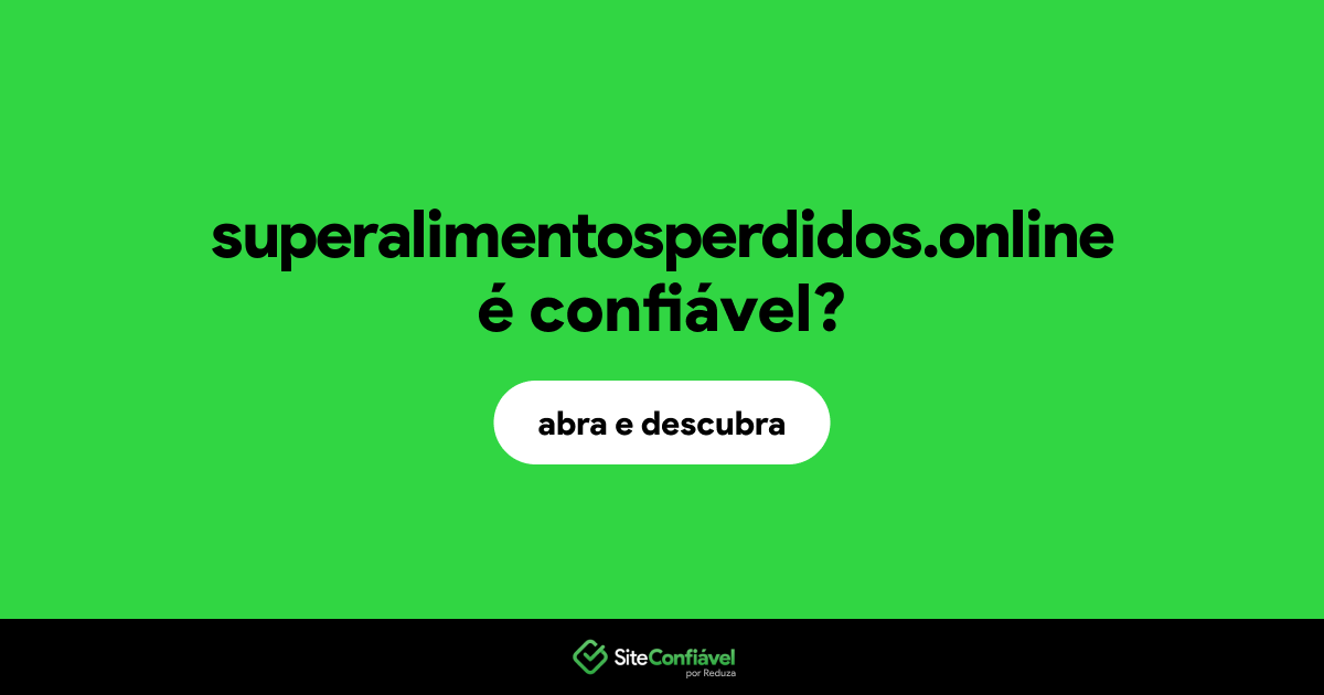 O site superalimentosperdidos.online é confiável?