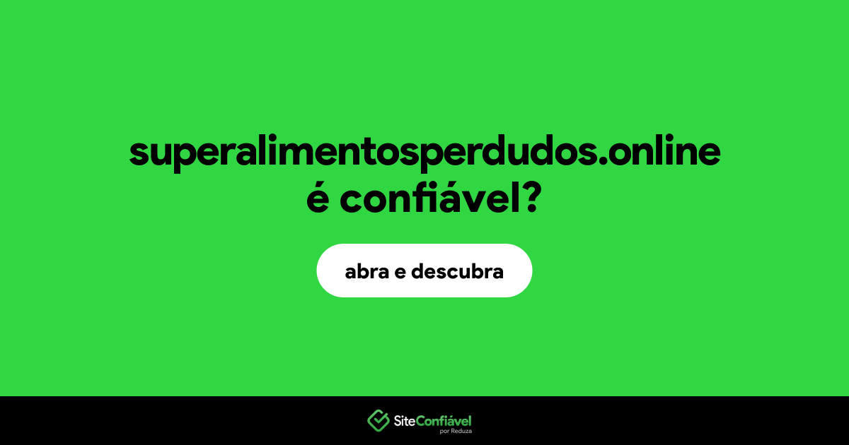 O site superalimentosperdudos.online é confiável?