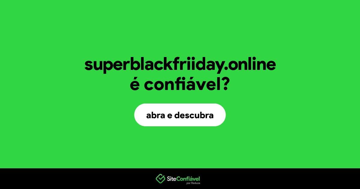 O site superblackfriiday.online é confiável?