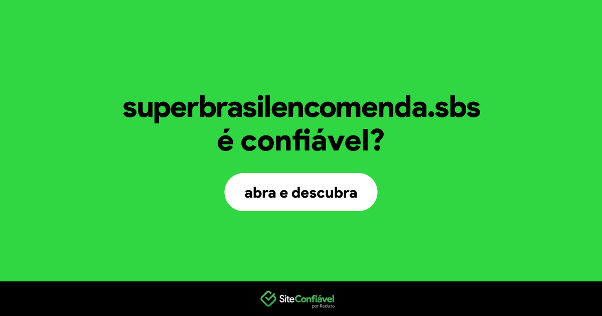 O site superbrasilencomenda.sbs é confiável?