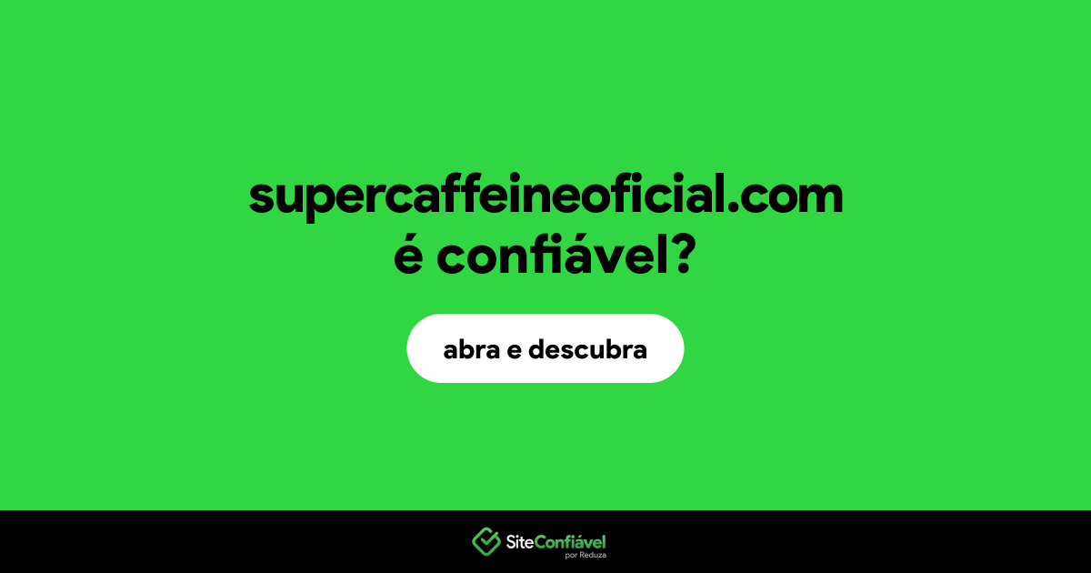O site supercaffeineoficial.com é confiável?
