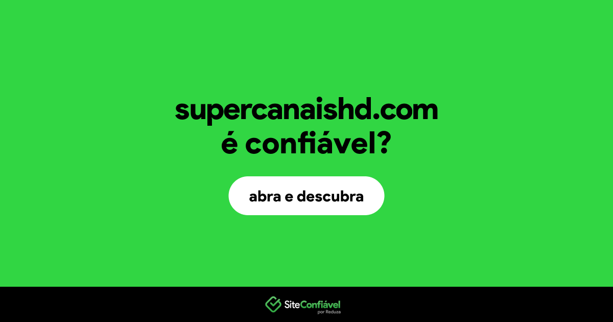 O site supercanaishd.com é confiável?
