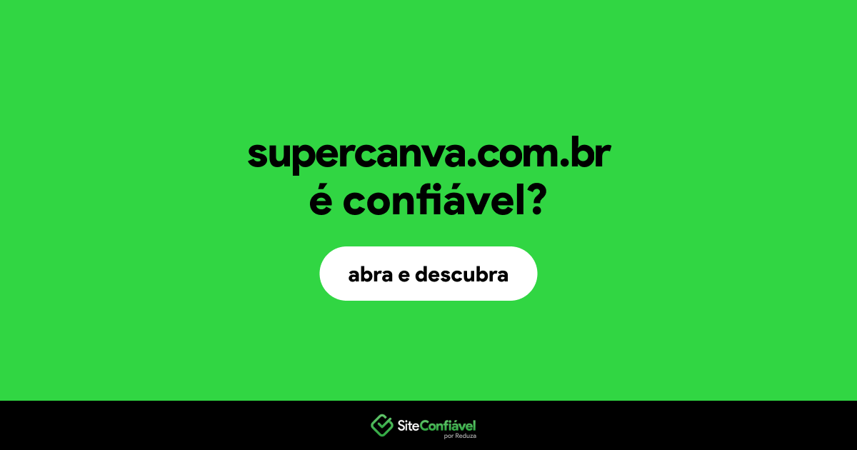 O site supercanva.com.br é confiável?