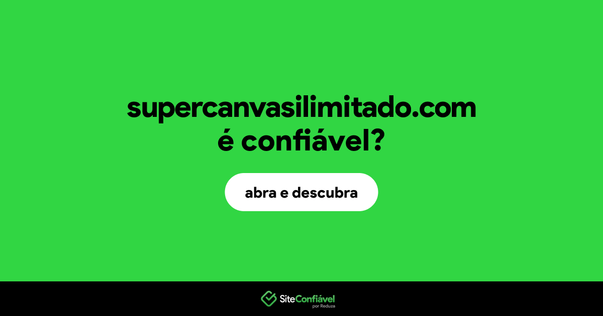 O site supercanvasilimitado.com é confiável?