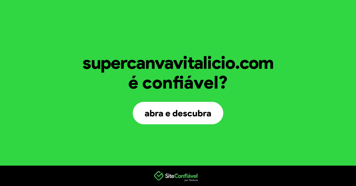 O site supercanvavitalicio.com é confiável?