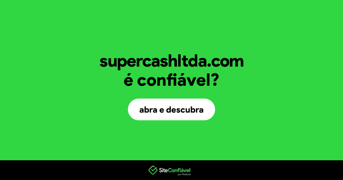 O site supercashltda.com é confiável?