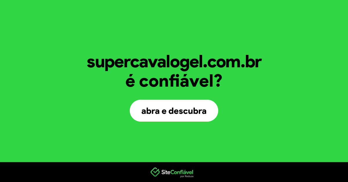 O site supercavalogel.com.br é confiável?