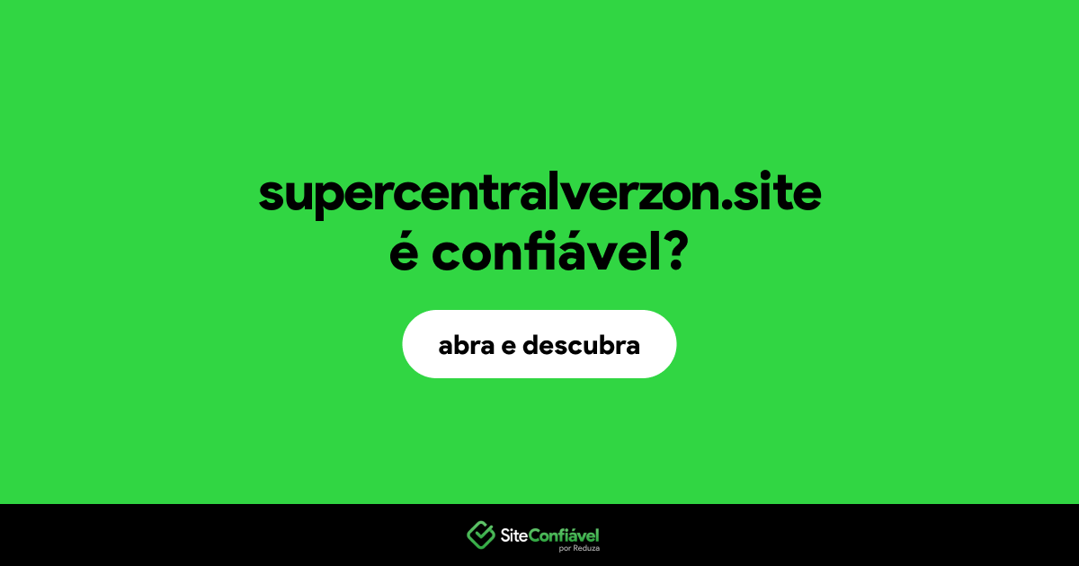 O site supercentralverzon.site é confiável?