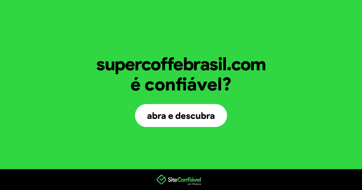 O site supercoffebrasil.com é confiável?
